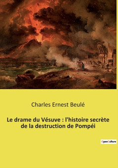 Le drame du Vesuve : l'histoire secrete de la destruction de Pompei