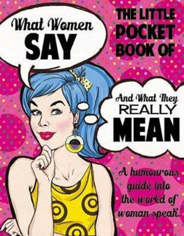 What Women Say and What They Really Mean by Bailey Jamien - Hardback