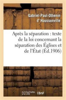 Apres La Separation: Suivi Du Texte de la Loi Concernant La Separation Des Eglises Et de l'Etat
