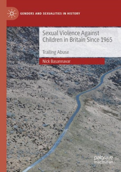 Sexual Violence Against Children in Britain Since 1965 : Trailing Abuse