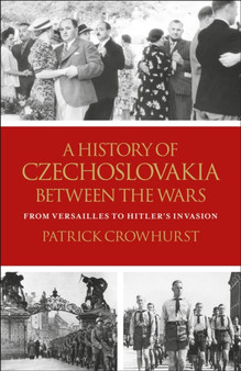 A History of Czechoslovakia Between the Wars : From Versailles to Hitler's Invasion