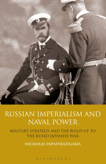 Russian Imperialism and Naval Power : Military Strategy and the Build-up to the Russo-Japanese War