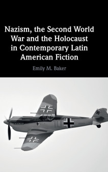 Nazism, the Second World War and the Holocaust in Contemporary Latin American Fiction