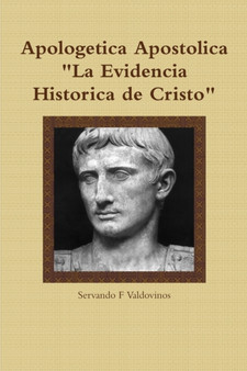 Apologetica Apostolica : La Evidencia Historica de Cristo
