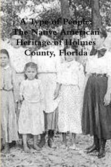 A Type of People : The Native American Heritage of Holmes County, Florida