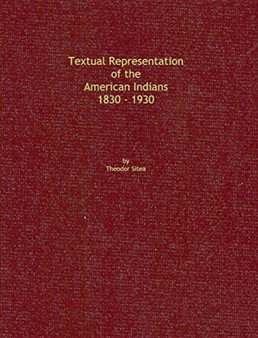 Textual Representation of the American Indians 1830 - 1930