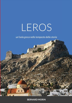 LEROS un'isola greca nelle tempeste della storia : Romanzo Storico