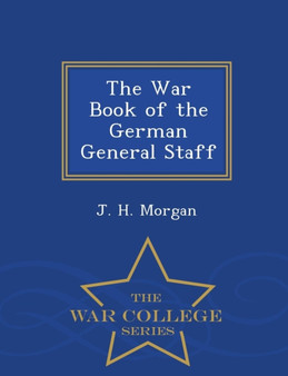 The War Book of the German General Staff - War College Series
