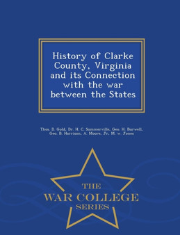 History of Clarke County, Virginia and Its Connection with the War Between the States - War College Series