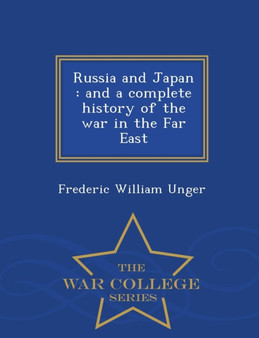 Russia and Japan : and a complete history of the war in the Far East - War College Series