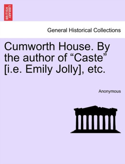 Cumworth House. by the Author of "Caste" [I.E. Emily Jolly], Etc.