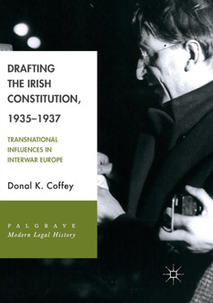 Drafting the Irish Constitution, 1935-1937 : Transnational Influences in Interwar Europe