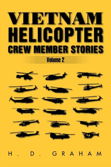 Vietnam Helicopter Crew Member Stories Volume II : Volume II