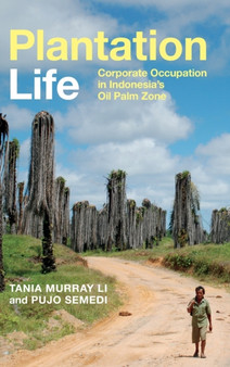 Plantation Life : Corporate Occupation in Indonesia's Oil Palm Zone
