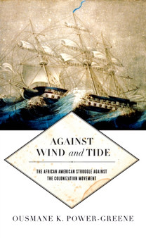 Against Wind and Tide : The African American Struggle against the Colonization Movement
