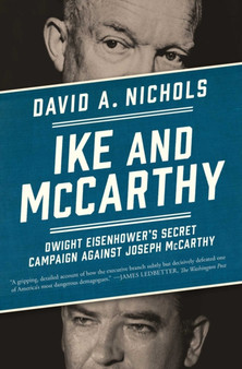 Ike and McCarthy : Dwight Eisenhower's Secret Campaign against Joseph McCarthy