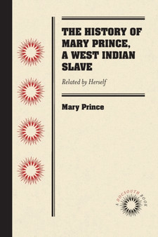 The History of Mary Prince, a West Indian Slave : Related by Herself