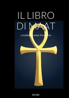 Il Libro Di Maat : L'eredita di Ermete Trismegisto