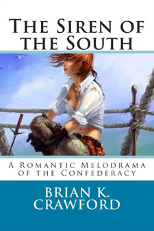 The Siren of the South : A Romantic Melodrama of the Confederacy