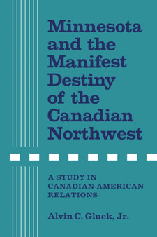 Minnesota and the Manifest Destiny of the Canadian Northwest : A Study in Canadian-American Relations