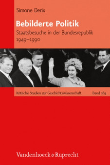 Bebilderte Politik : Staatsbesuche in der Bundesrepublik Deutschland 1949--1990