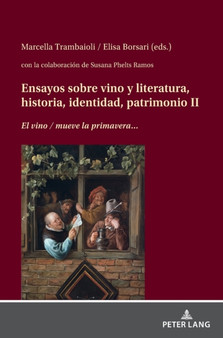 Ensayos sobre vino y literatura, historia, identidad, patrimonio II : El vino" / mueve la primavera"...