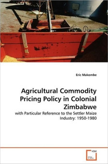 Agricultural Commodity Pricing Policy in Colonial Zimbabwe