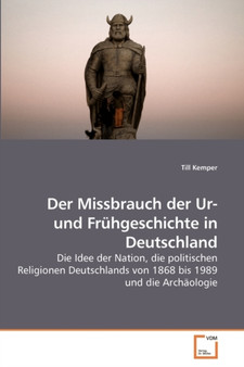 Der Missbrauch der Ur- und Fruhgeschichte in Deutschland