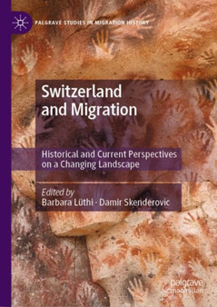Switzerland and Migration : Historical and Current Perspectives on a Changing Landscape