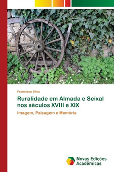 Ruralidade em Almada e Seixal nos seculos XVIII e XIX