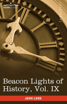 Beacon Lights of History, Vol. IX : European Statesmen (in 15 Volumes)