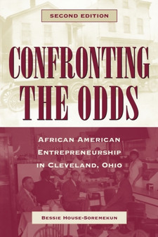 Confronting the Odds : African American Entrepreneurship in Cleveland, Ohio