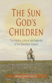 The Sun God's Children : The History of the Blackfeet Indians