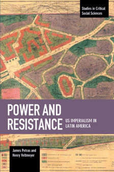 Power And Resistance: US Imperialism In Latin America : Studies in Critical Social Science, Volume 83