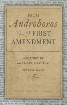 From Androboros to the First Amendment : The Writing of America's First Play