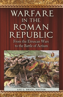 Warfare in the Roman Republic : From the Etruscan Wars to the Battle of Actium