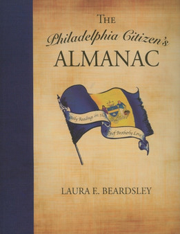 The Philadelphia Citizen's Almanac : Daily Readings on the City of Brotherly Love