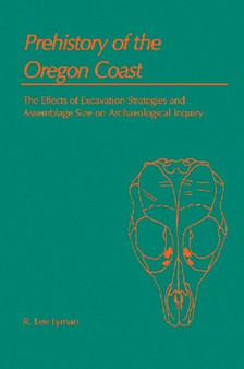Prehistory of the Oregon Coast : The Effects of Excavation Strategies and Assemblage Size on Archaeological Inquiry
