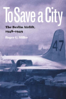 To Save a City : The Berlin Airlift, 1948-1949