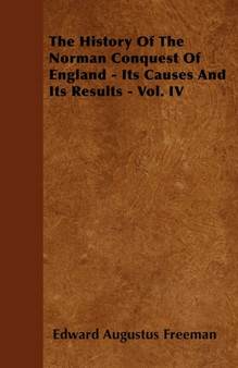 The History Of The Norman Conquest Of England Its Causes And Its Results - Vol. IV