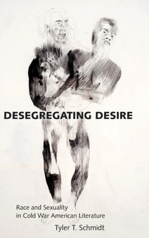 Desegregating Desire : Race and Sexuality in Cold War American Literature