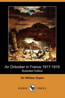 An Onlooker in France 1917-1919 (Illustrated Edition) (Dodo Press)
