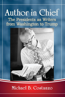 Author in Chief : The Presidents as Writers from Washington to Trump