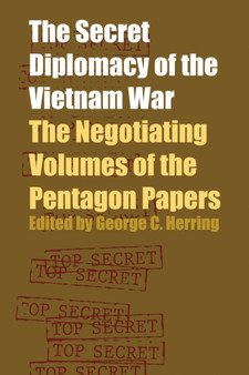 The Secret Diplomacy of the Vietnam War : The Negotiating Volumes of the Pentagon Papers