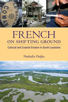 French on Shifting Ground : Cultural and Coastal Erosion in South Louisiana