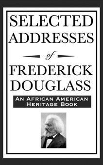 Selected Addresses of Frederick Douglass (An African American Heritage Book)