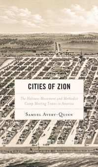 Cities of Zion : The Holiness Movement and Methodist Camp Meeting Towns in America