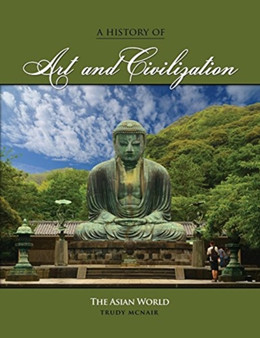 A History of Art and Civilization : The Asian World