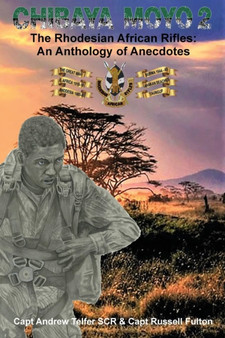 Chibaya Moyo 2 : The Rhodesian African Rifles: An Anthology of Anecdotes