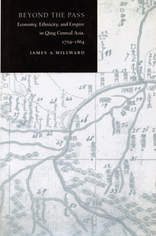 Beyond the Pass : Economy, Ethnicity, and Empire in Qing Central Asia, 1759-1864